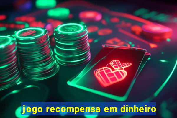 jogo recompensa em dinheiro